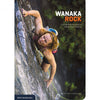 Wanaka Rock: a Comprehensive Guide to Wanaka Rock Climbing